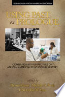 Using past as prologue : contemporary perspectives on African American educational history / edited by Dionne Danns, Michelle A. Purdy, Christopher M. Span.