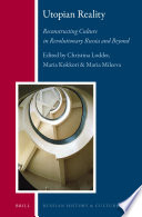 Utopian reality : reconstructing culture in revolutionary Russia and beyond / edited by Christina Lodder, Maria Kokkori and Maria Mileeva.