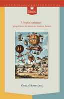 Utopias urbanas : geopoliticas del deseo en America Latina / Gisela Heffes (ed.).