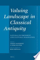Valuing landscape in classical antiquity : natural environment and cultural imagination / edited by Jeremy McInerney, Ineke Sluiter ; with the assistance of Bob Corthals.