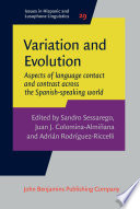 Variation and evolution : aspects of language contact and contrast across the Spanish-speaking world /