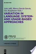 Variation in language : system- and usage-based approaches / edited by Aria Adli, Marco García García, Göz Kaufmann.