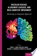 Vascular disease, Alzheimer's disease, and mild cognitive impairment : advancing an integrated approach /