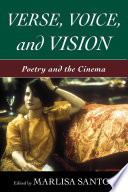 Verse, voice, and vision : poetry and the cinema / edited by Marlisa Santos.