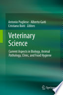 Veterinary science : current aspects in biology, animal pathology, clinic and food hygiene, LXIV annual meeting of The Italian Society for Veterinary Sciences. Asti 2010. Selected papers / Antonio Pugliese, Alberto Gaiti, Cristiano Boiti, editors.