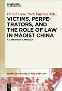 Victims, perpetrators, and the role of law in Maoist China : a case-study approach /