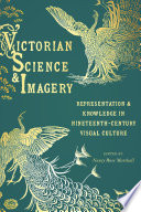 Victorian science & imagery representation and knowledge in nineteenth century visual culture / edited by Nancy Rose Marshall.