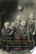 Victorian scientific naturalism : community, identity, continuity / edited by Gowan Dawson and Bernard Lightman.