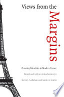 Views from the margins : creating identities in modern France / edited and with an introduction by Kevin J. Callahan and Sarah A. Curtis.