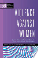 Violence against women : current theory and practice in domestic abuse, sexual violence, and exploitation / edited by Nancy Lombard and Lesley McMillan.