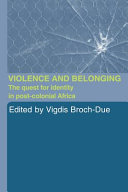 Violence and belonging : the quest for identity in post-colonial Africa / edited by Vigdis Broch-Due.