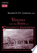 Violence and the state in Suharto's Indonesia / Benedict R. O'G. Anderson, editor.