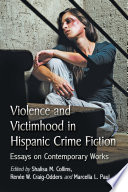 Violence and victimhood in Hispanic crime fiction : essays on contemporary works / edited by Shalisa M. Collins, Renée W. Craig-Odders and Marcella L. Paul.