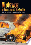 Violence in France and Australia disorder in the postcolonial welfare state / edited by Craig Browne and Justine McGill.