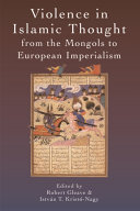 Violence in Islamic thought from the Mongols to European imperialism /