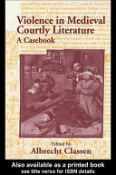 Violence in medieval courtly literature : a casebook / edited by Albrecht Classen.