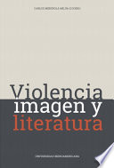 Violencia, imagen y literatura / coordinador, Carlos Mendiola Mejía.