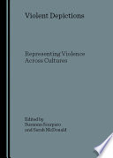 Violent depictions : representing violence across cultures / edited by Susanna Scarparo and Sarah McDonald.