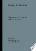 Violent depictions representing violence across cultures / edited by Susanna Scarparo and Sarah McDonald.