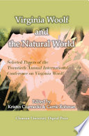 Virginia Woolf and the natural world : selected papers from the Twentieth Annual International Conference on Virginia Woolf, Georgetown University Georgetown, Kentucky 3-6 June, 2010 / edited by Kristin Czarnecki and Carrie Rohman.