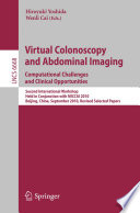 Virtual colonoscopy and abdominal imaging : computational challenges and clinical opportunities : second international workshop, held in conjunction with MICCAI 2010, Beijing, China, September 20, 2010 : revised selected papers /