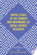 Virtue ethics in the conduct and governance of social science research / volume editor, Nathan Emmerich.