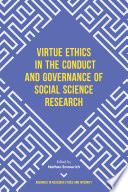 Virtue ethics in the conduct and governance of social science research / volume editor Nathan Emmerich.