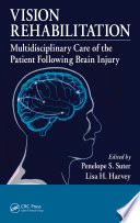 Vision rehabilitation : multidisciplinary care of the patient following brain injury / edited by Penelope S. Suter, Lisa H. Harvey.