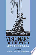 Visionary of the word : Melville and religion / edited by Jonathan A. Cook and Brian Yothers.