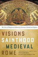 Visions of sainthood in medieval Rome : the lives of Margherita Colonna /