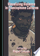 Visualizing violence in francophone cultures / edited by Magali Compan.