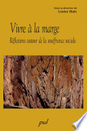 Vivre a la marge : reflexions autour de la souffrance sociale / Sous la direction de Louise Blais.