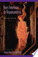 Voces femeninas de Hispanoamérica : antología / edited by Gloria Bautista Gutiérrez.