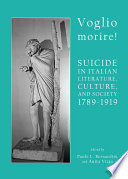 Voglio morire! : suicide in Italian literature, culture, and society 1789-1919 /