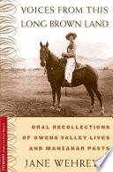 Voices from This Long Brown Land : Oral Recollections of Owens Valley Lives and Manzanar Pasts /