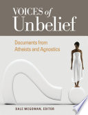 Voices of unbelief documents from atheists and agnostics /