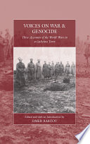 Voices on war and genocide : three accounts of the World Wars in a Galician town / edited and with an introduction by Omer Bartov.