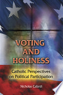 Voting and holiness : Catholic perspectives on political participation /