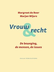 Vrouw & recht : de beweging, de mensen, de issues / Margreet de Boer, Marjan Wijers [editors].