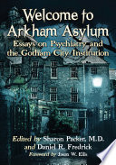 WELCOME TO ARKHAM ASYLUM : essays on psychiatry and the gotham city.