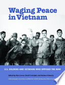 Waging peace in Vietnam : U.S. soldiers and veterans who opposed the war /