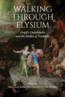 Walking through Elysium : Vergil's underworld and the poetics of tradition /