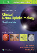 Walsh and Hoyt's clinical neuro-ophthalmology the essentials edited by Neil R. Miller, Prem S. Subramanian, Vivek R. Patel