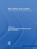 War, ethics and justice new perspectives on a post-9/11 world /
