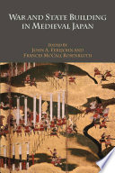 War and state building in medieval Japan / edited by John A. Ferejohn and Frances McCall Rosenbluth.