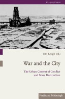 War and the city : the urban context of conflict and mass destruction /