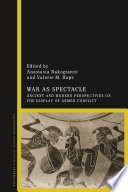 War as spectacle : ancient and modern perspectives on the display of armed conflict /