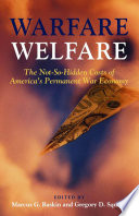 Warfare welfare : the not-so-hidden costs of America's permanent war economy /