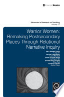 Warrior women : remaking postsecondary places through relational narrative inquiry /