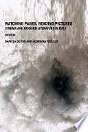 Watching pages, reading pictures : cinema and modern literature in Italy / edited by Daniela De Pau and Georgina Torello.